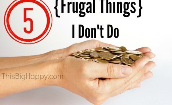 5 Frugal Things I Don't Do