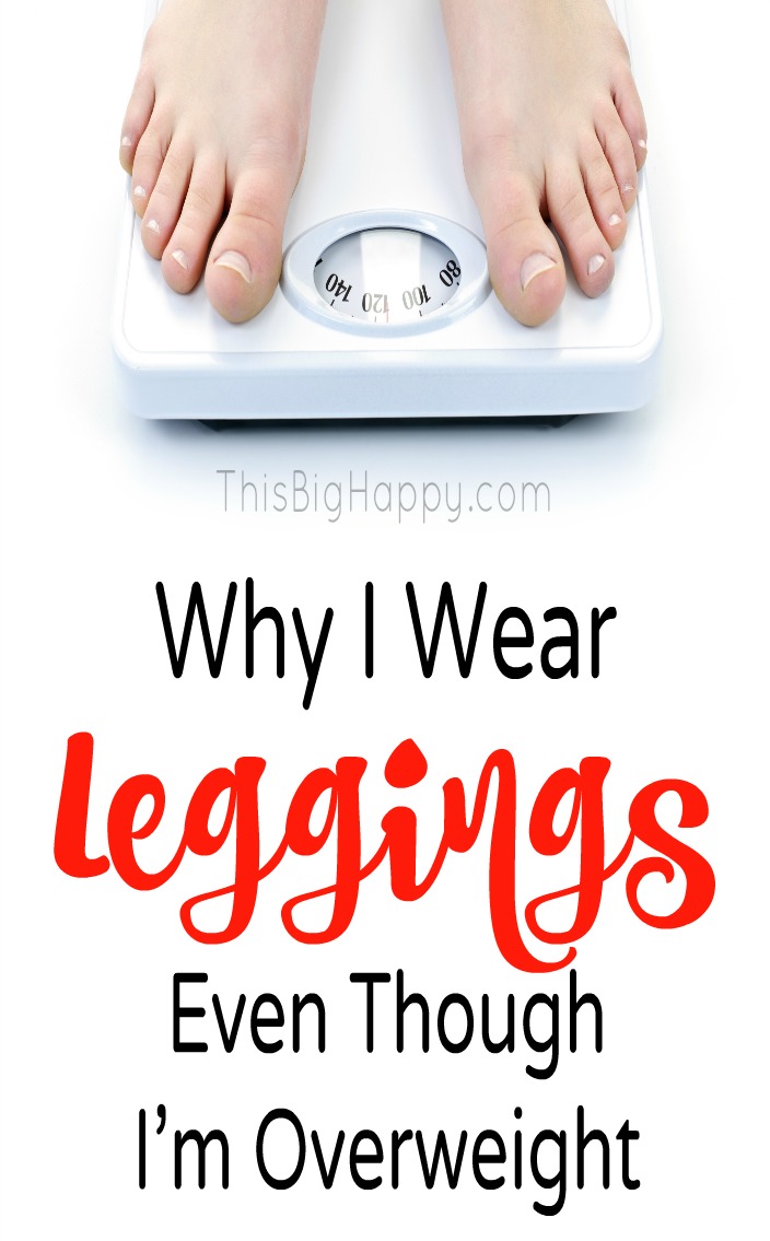 Why I Wear Leggings Even Though I'm Overweight