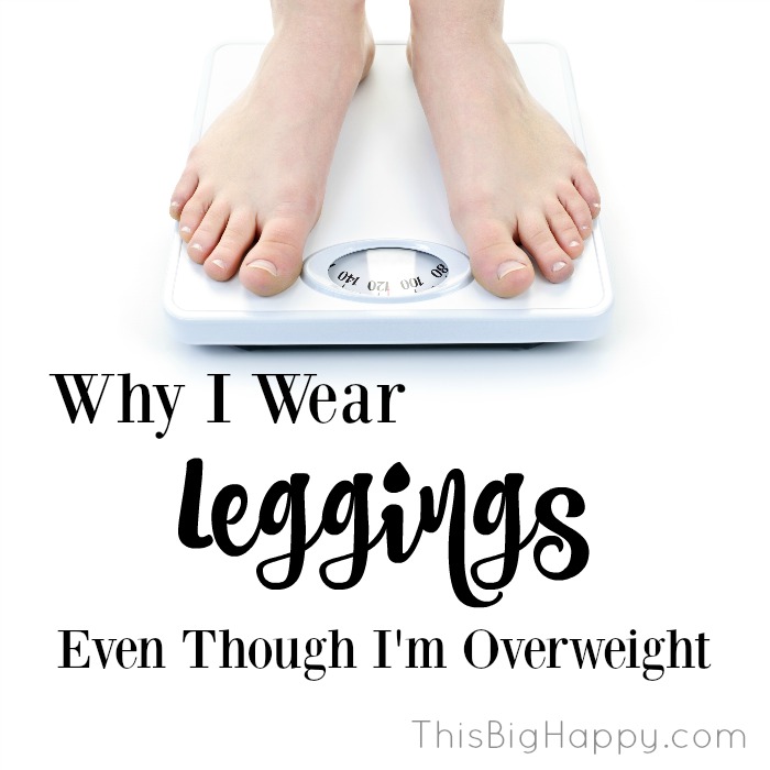 Why I Wear Leggings Even Though I'm Overweight